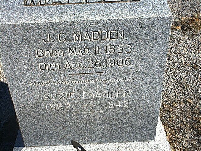 J.C. Madden, Born Mar. 11, 1853, Died Aug. 26, 1906. Susie J. Madden. 1862 - 1943.((http://www.wisecountytexas.info/cemeteries/images/Oaklawn/Oaklawn-2865.jpg))