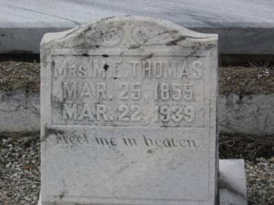 Inscribed "Mrs. M.E. Thomas, March 25, 1855, March 22, 1939. Meet me in heaven"