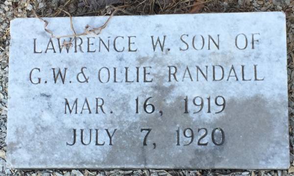 Tombstone inscribed: Lawrence W., son of G.W. & Ollie Randall. Mar. 16, 1919 - July 7, 1920. Tombstone inscribed: Lawrence W., son of G.W. & Ollie Randall. Mar. 16, 1919 - July 7, 1920.