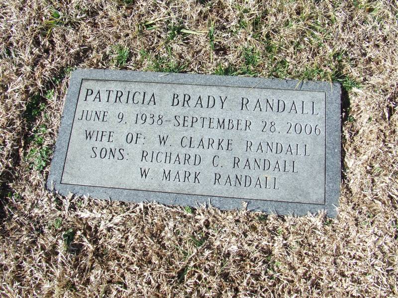 “Patricia Brady Randall, June 9, 1938 – September 28, 2006, Wife of: W. Clarke Randall, Sons: Richard C. Randall, W. Mark Randall")